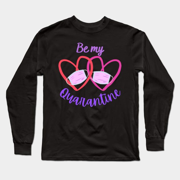 Be My Quarantine - Valentine's Day 2021 Long Sleeve T-Shirt by onepony